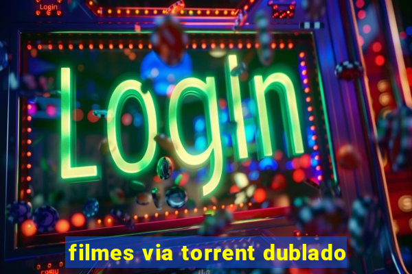 filmes via torrent dublado